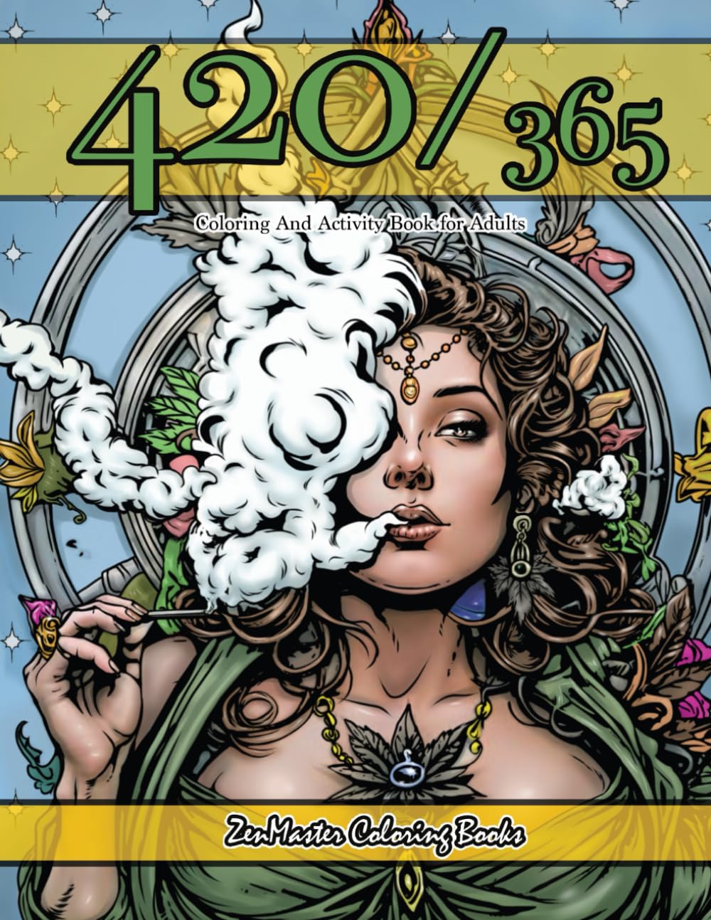 420/365: Coloring and Activity Book for Stoners and Marijuana Lovers for Entertainment, Stress Relief and Relaxation (Therapeutic Coloring Books for Adults)