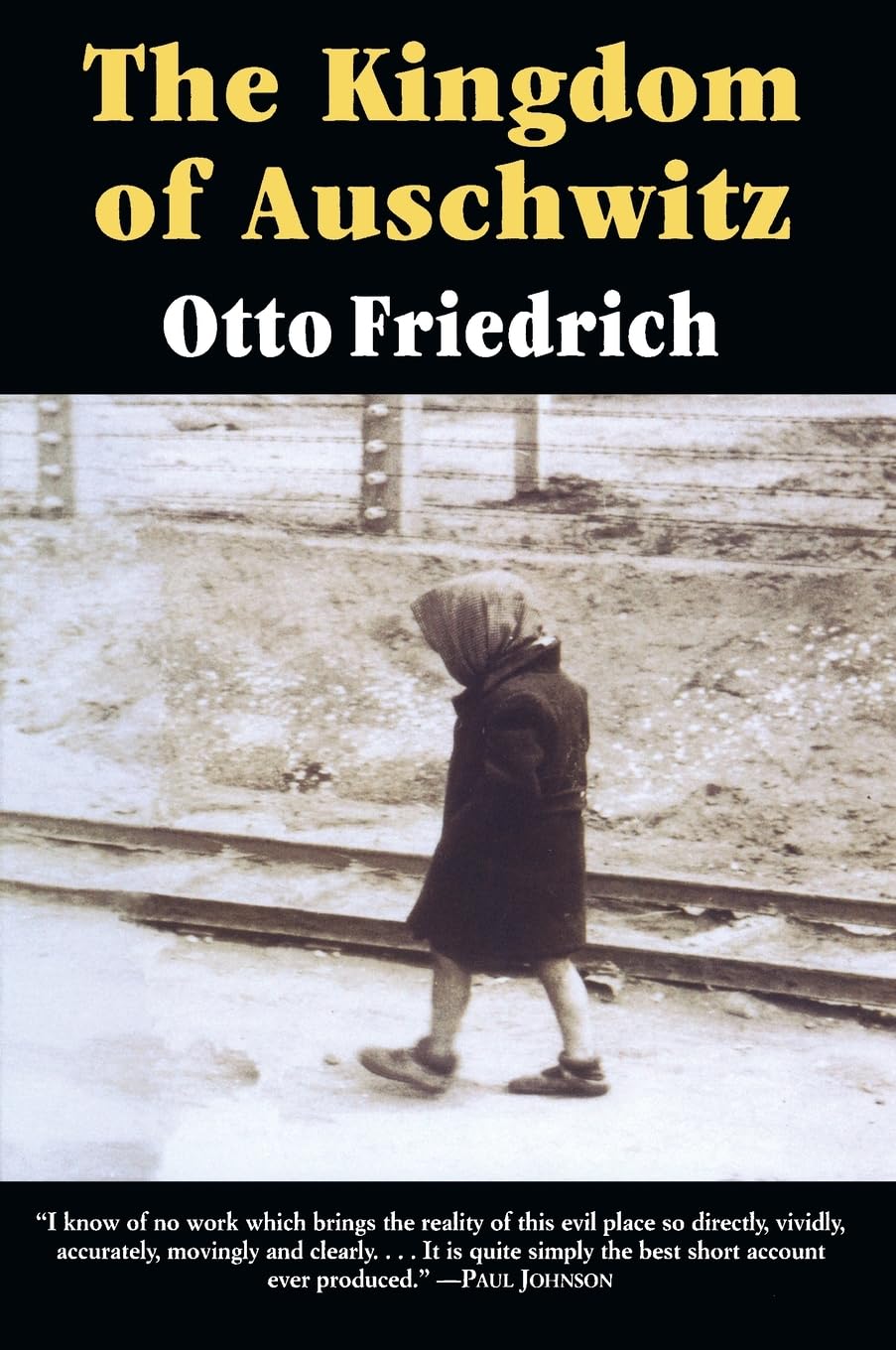 The Kingdom of Auschwitz: 1940-1945 – A Powerful and Accurate Account of Nazi Holocaust History [Paperback] Friedrich, Otto