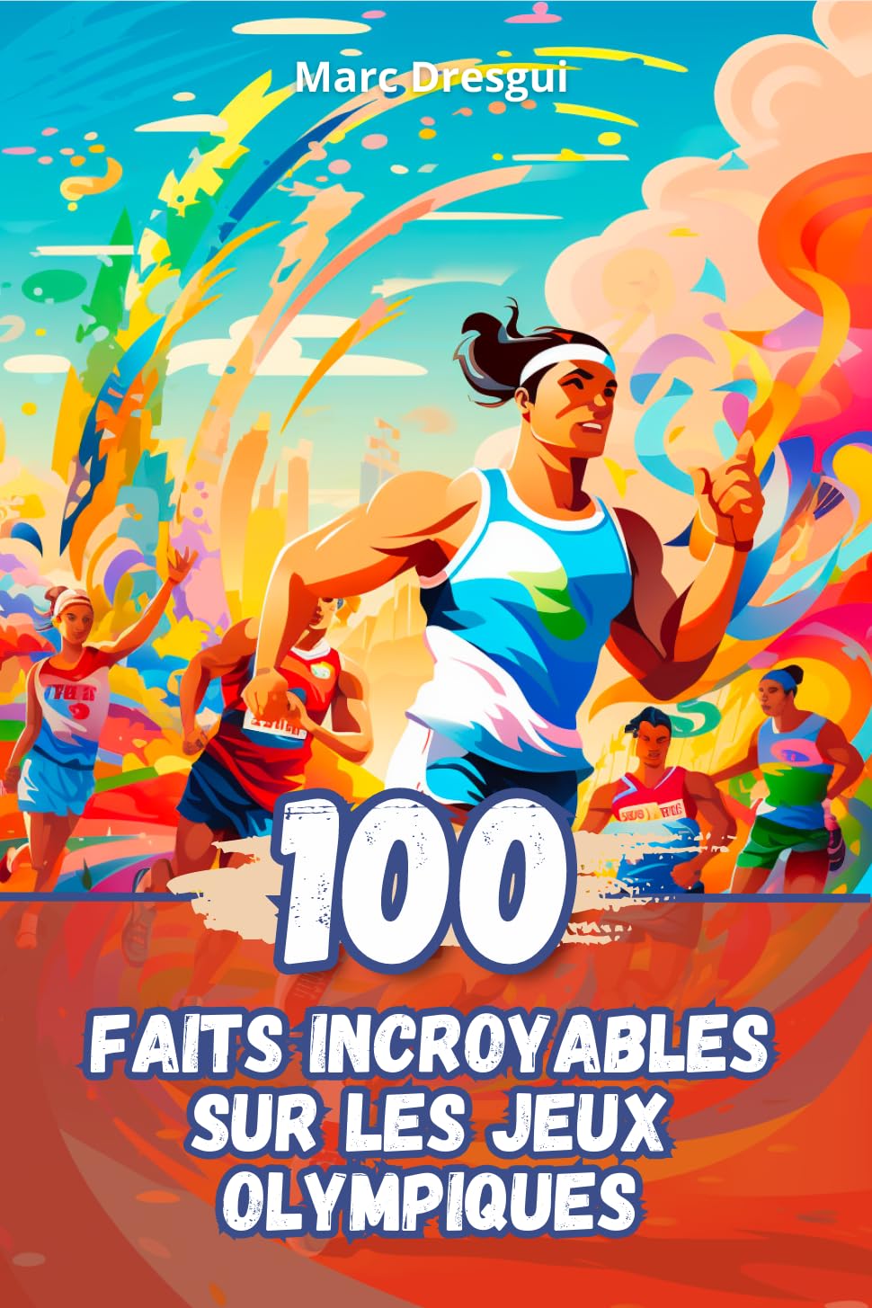 100 Faits Incroyables sur les Jeux Olympiques (French Edition)