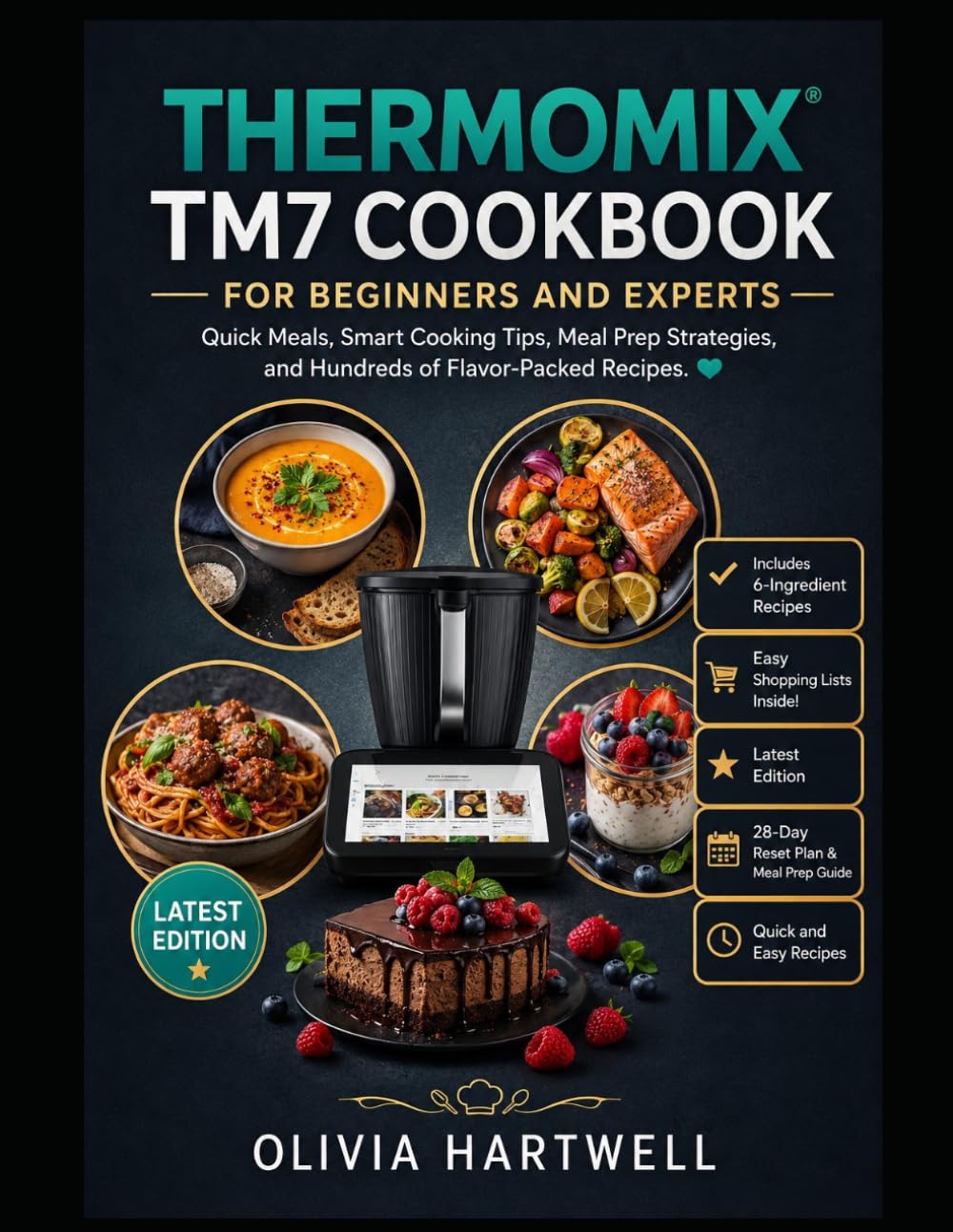 THERMOMIX TM7 COOKBOOK FOR BEGINNERS AND EXPERTS: Quick Meals, Smart Cooking Tips, Meal Prep Strategies, and Hundreds of Flavor-Packed Recipes