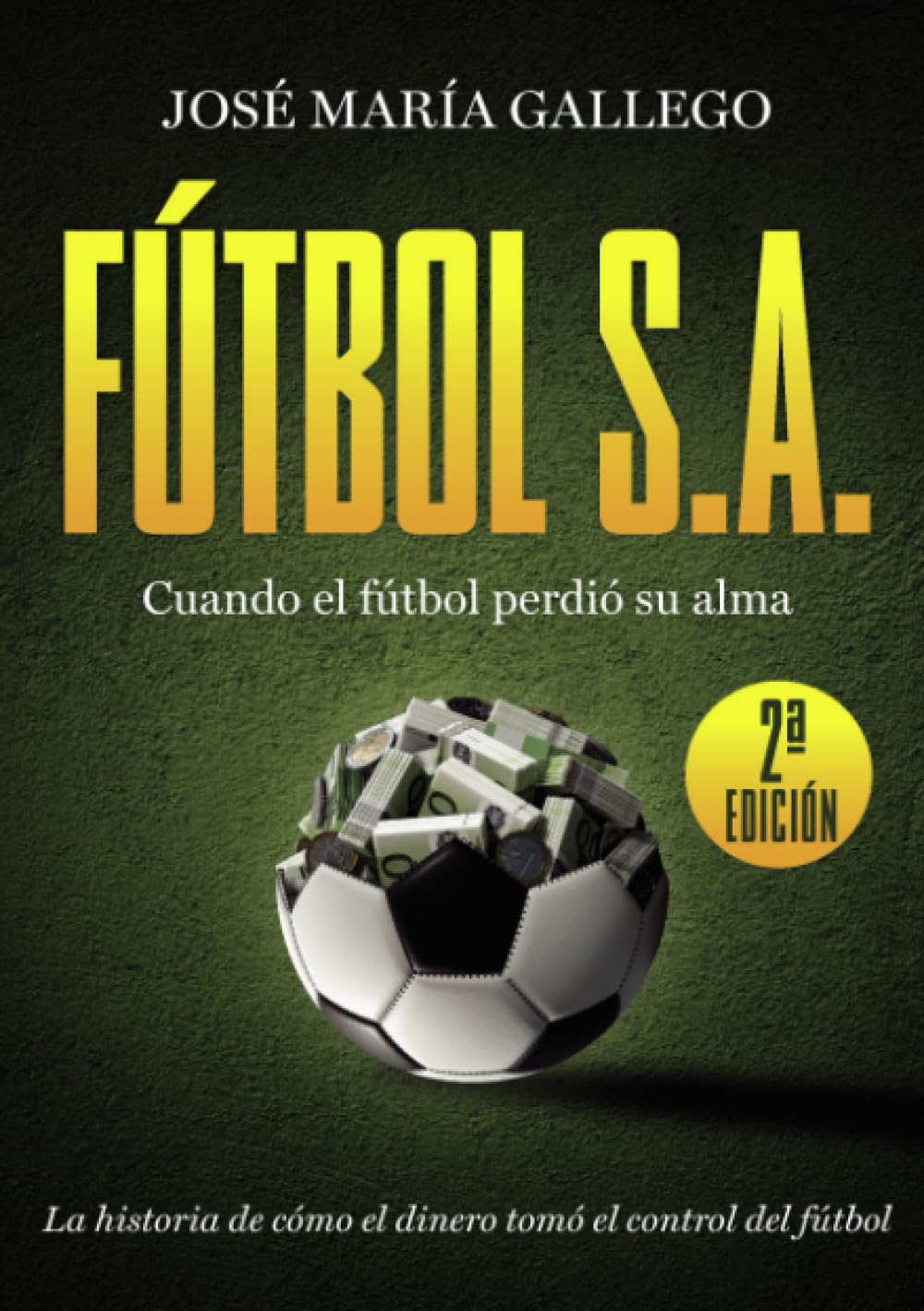 FÚTBOL, S.A.: Crónica de un deporte que vendió su alma