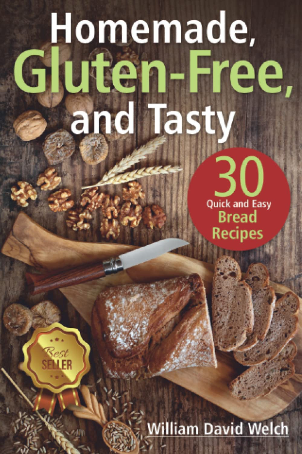 Homemade, Gluten‐Free, and Tasty: 30 Quick and Easy Bread Recipes (Ready, Set, Bake)