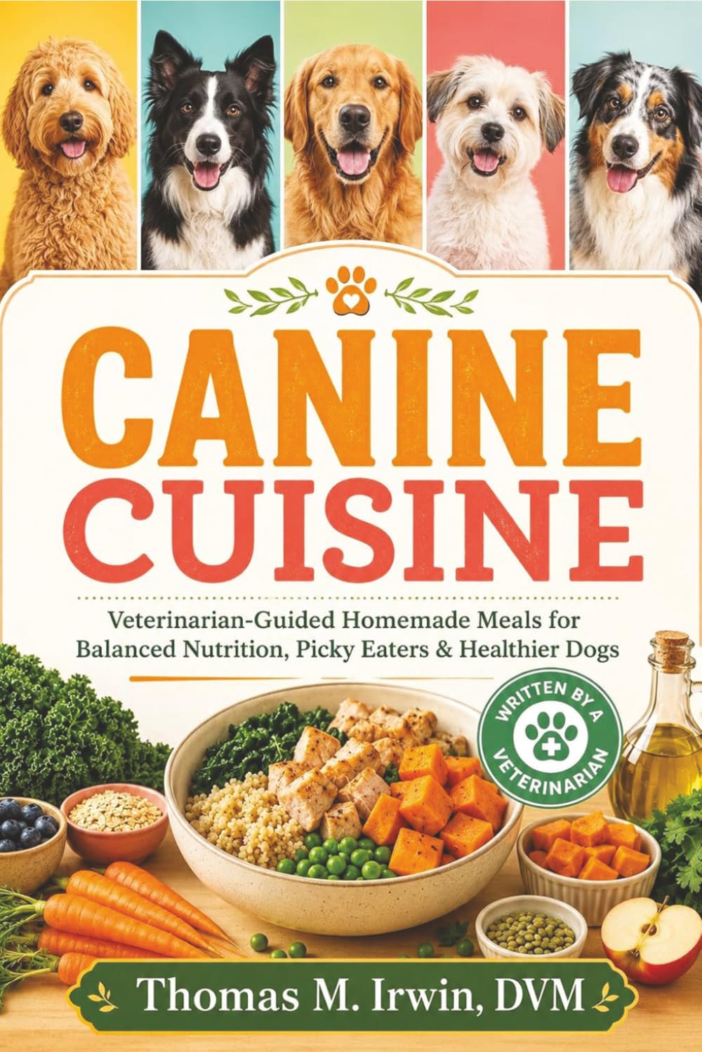 Canine Cuisine: The Ultimate Guide to Homemade Canine Nutrition