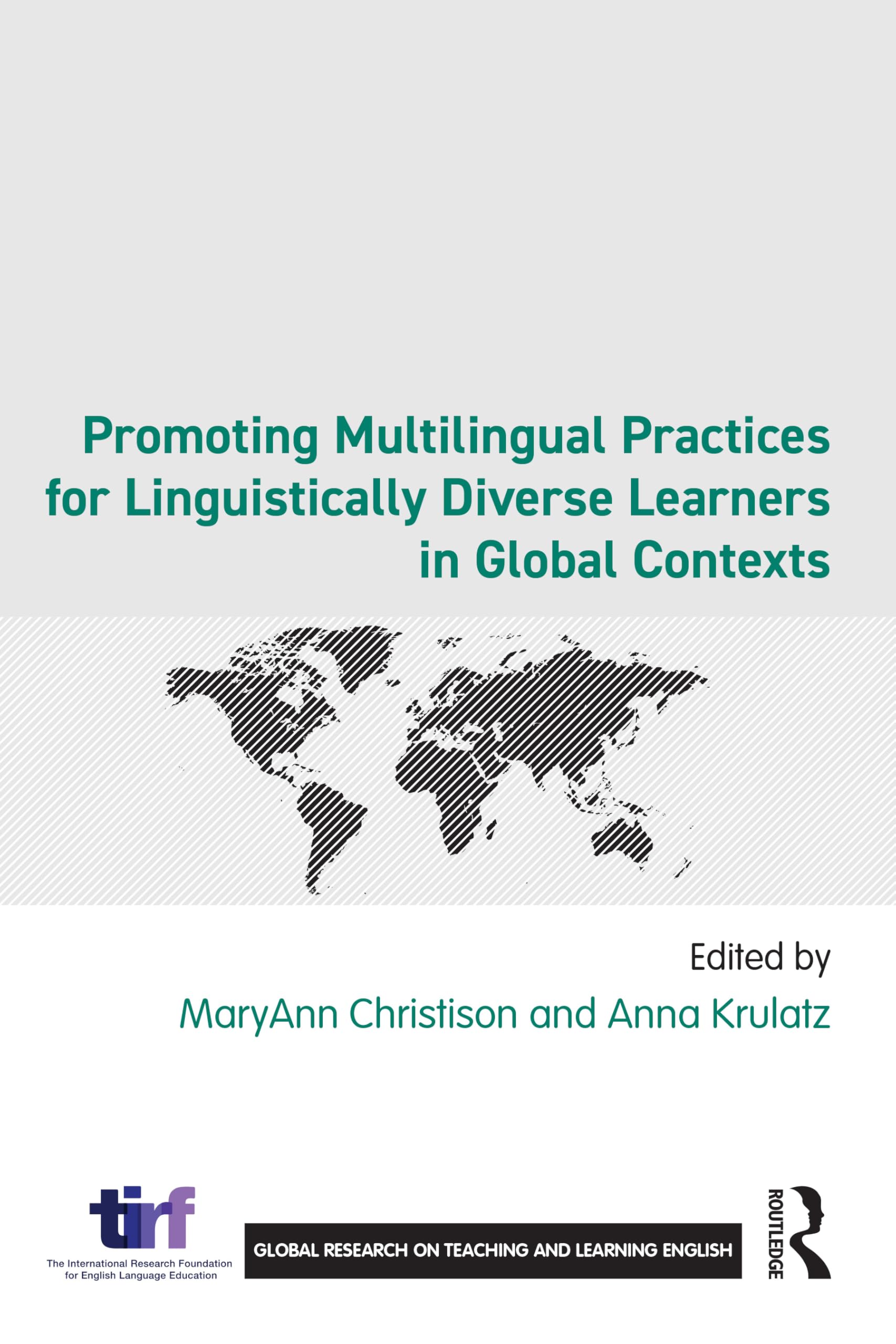 Promoting Multilingual Practices for Linguistically Diverse Learners in Global Contexts (Global Research on Teaching and Learning English)