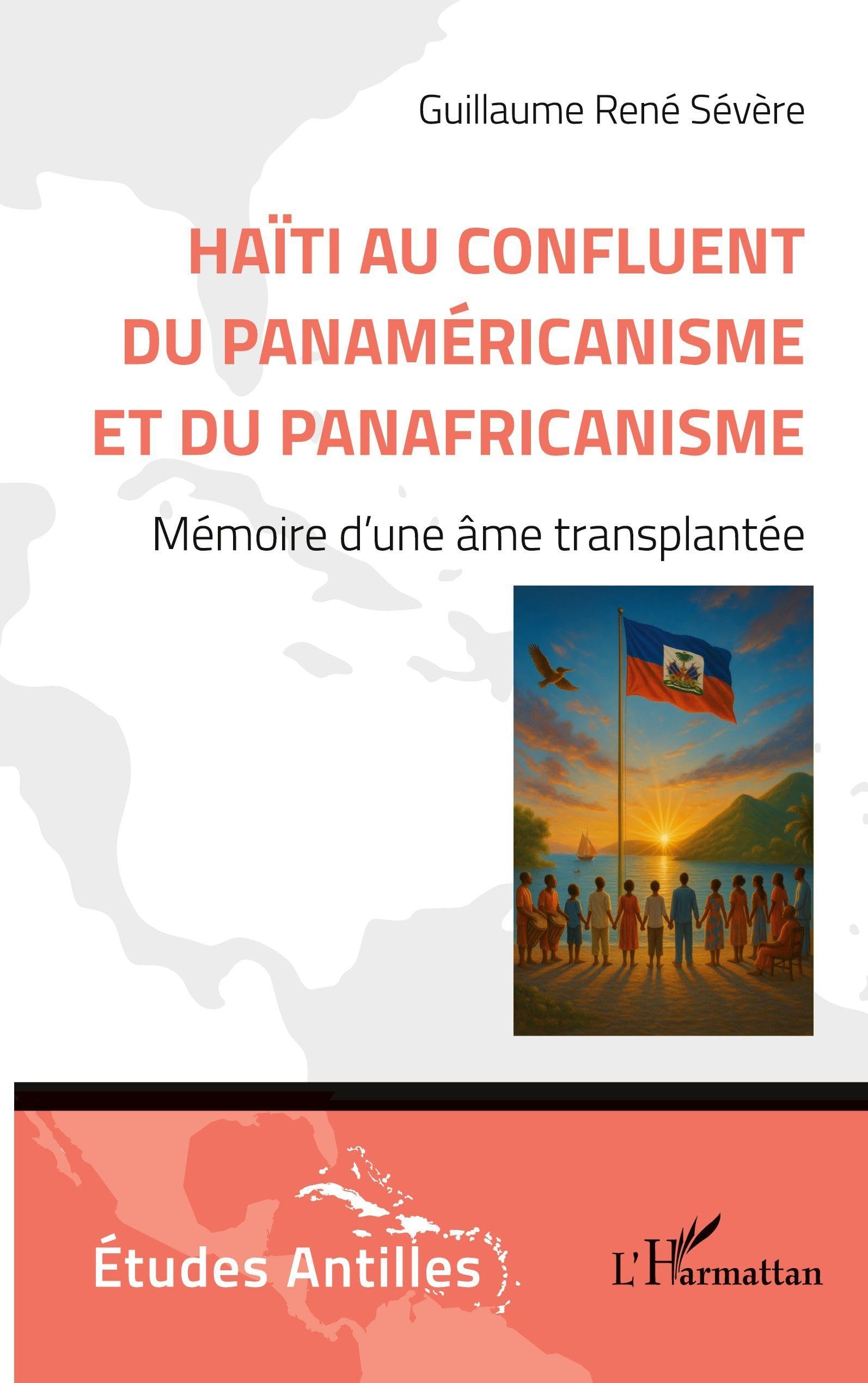 Haïti au confluent du Panaméricanisme et du Panafricanisme: Mémoire d’une âme transplantée (Etudes/Antilles)