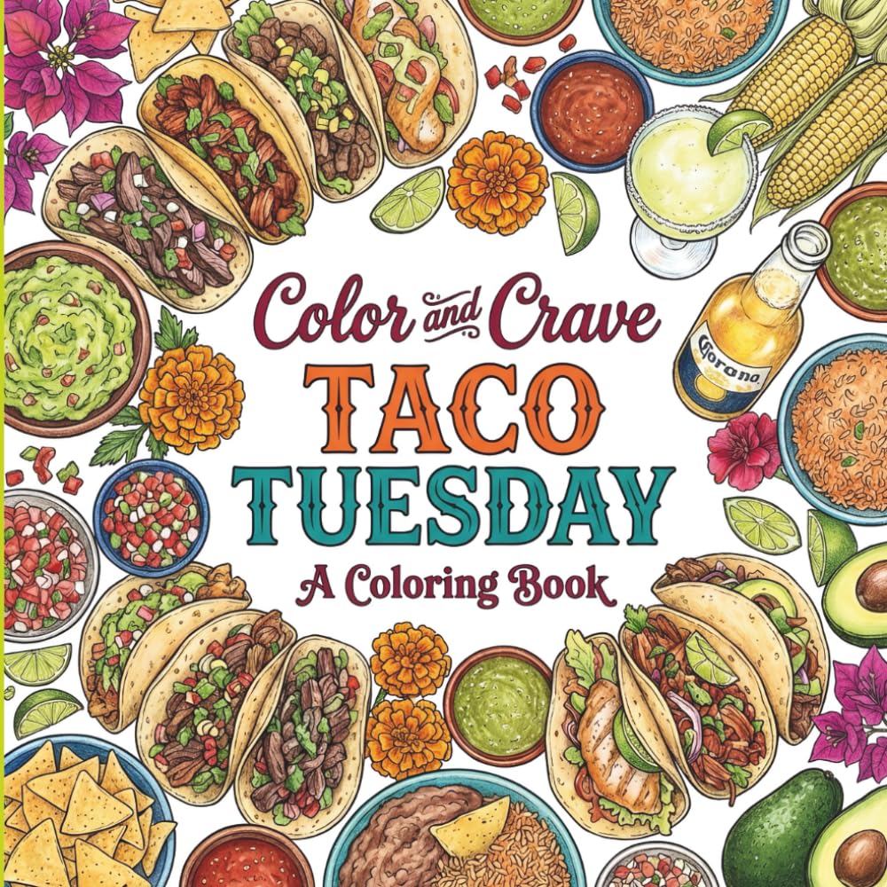 Taco Tuesday: Coloring Book for Foodies, Adults and Kids, Rich and Detailed for Foodies and Relaxation Featuring a Variety of Foods, Drinks and Snacks
