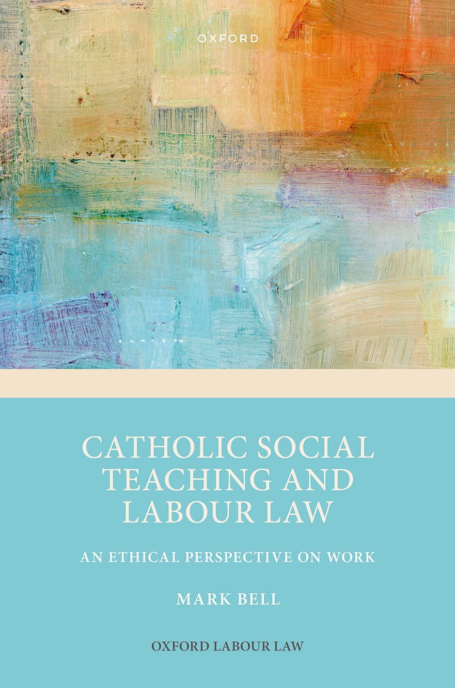 Catholic Social Teaching and Labour Law by Mark Bell