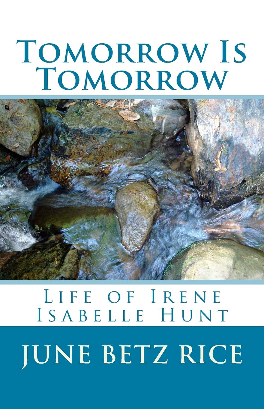 Tomorrow and Tomorrow: Life of Irene Isabelle Hunt