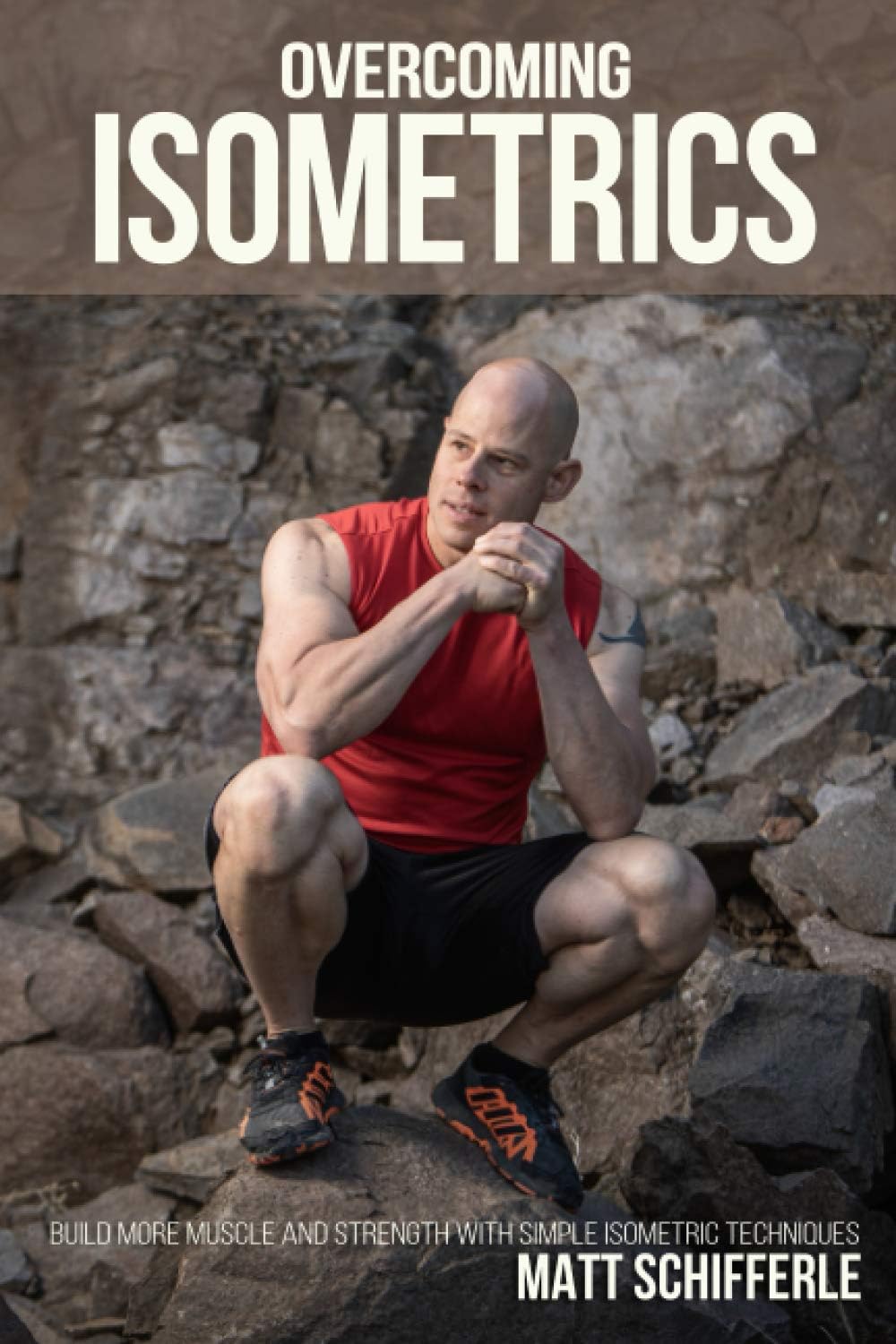 Overcoming Isometrics: Isometric Exercises for Building Muscle and Strength (The Grind Style Calisthenics Series)
