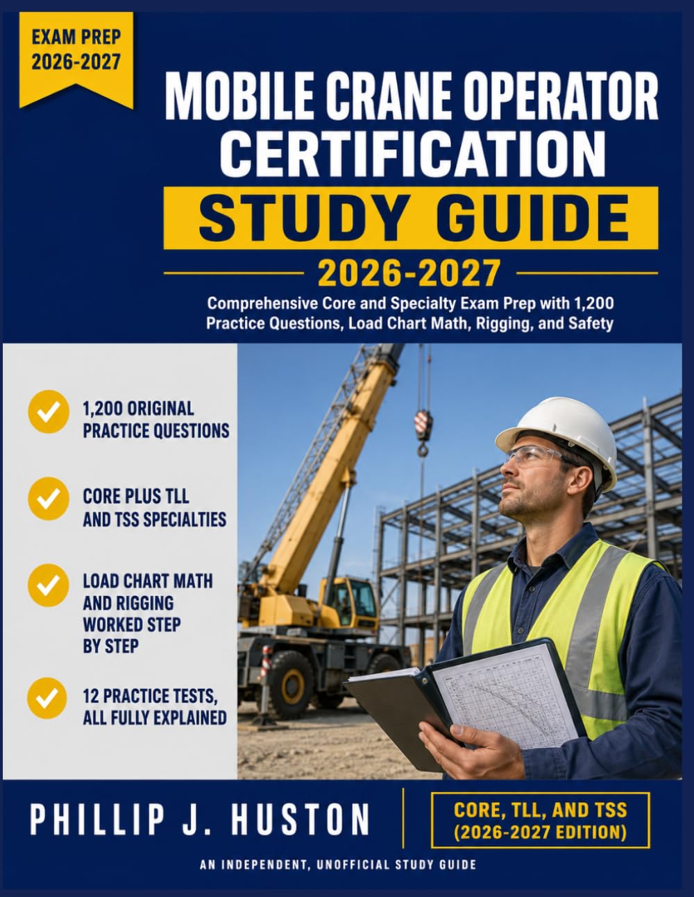 Mobile Crane Operator Certification Study Guide 2026-2027: Comprehensive Core and Specialty Exam Prep with 1,200 Practice Questions, Load Chart Math, Rigging, and Safety