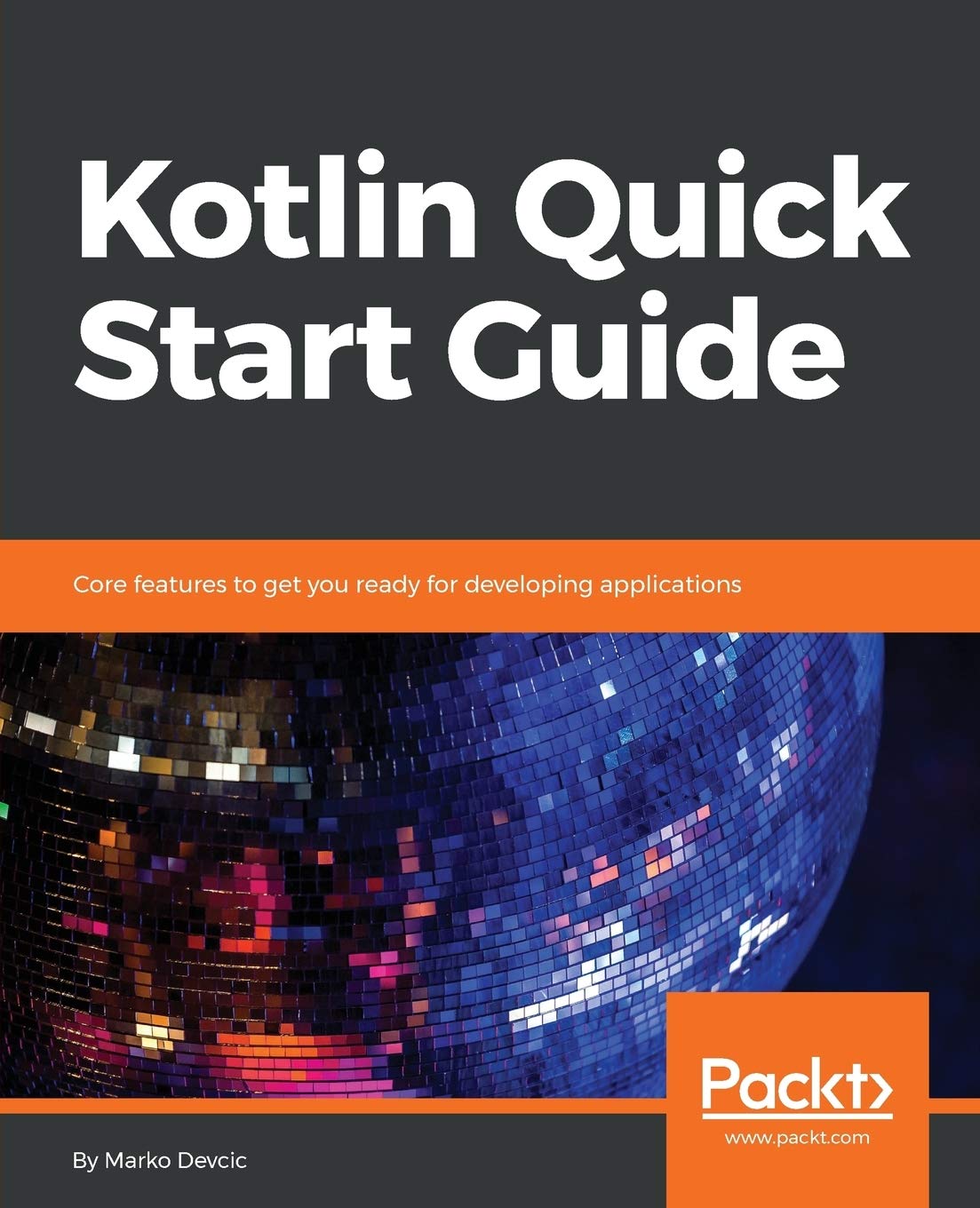 Kotlin Quick Start Guide: core features to get you ready for developing applications