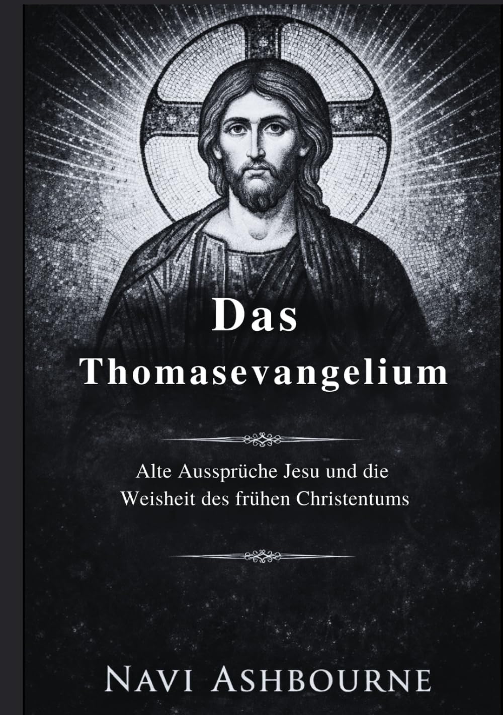 Das Thomasevangelium: Alte Aussprüche Jesu und die Weisheit des frühen Christentums