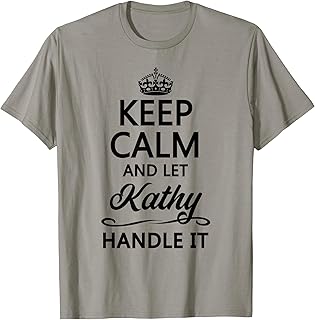 KEEP CALM and let KATHY Handle It | Funny Name Gift - T-Shirt