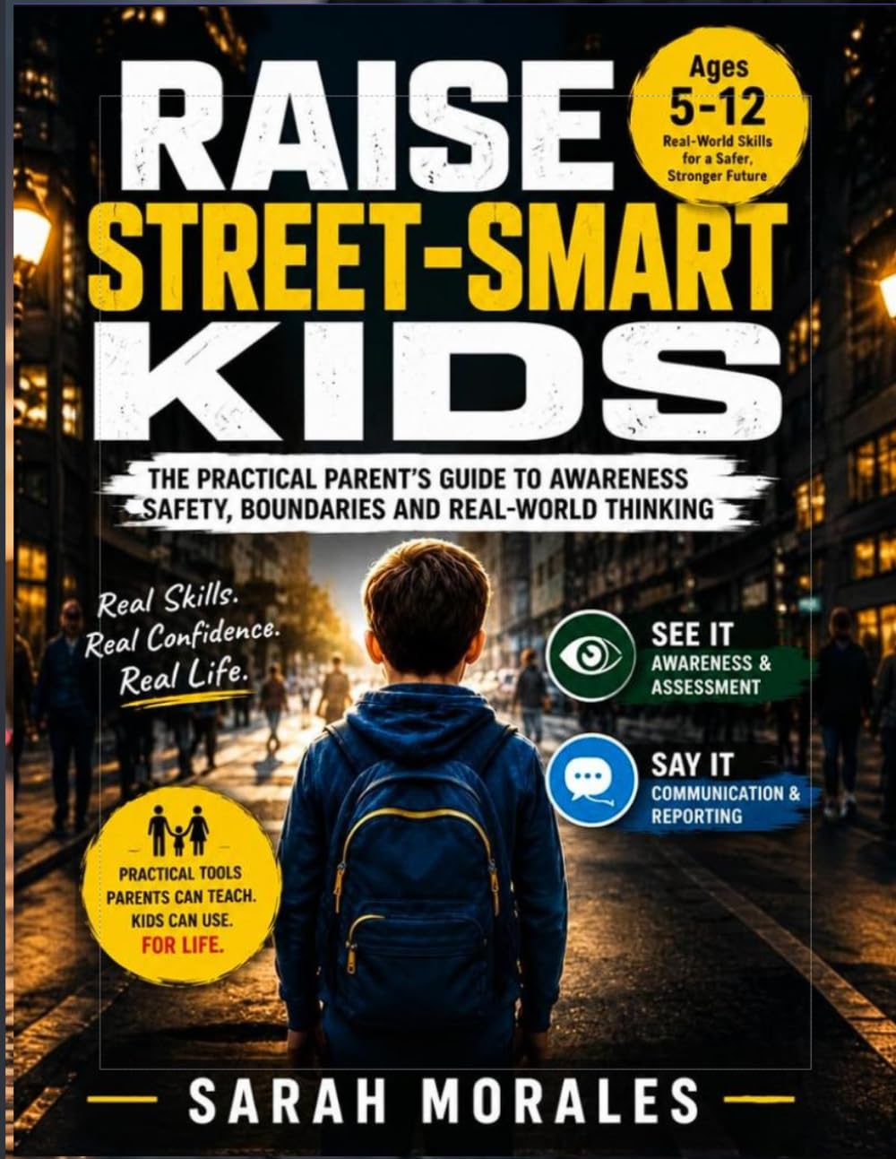 RAISE STREET-SMART KIDS: The Practical Parent’s Guide to Teaching Children Safety, Boundaries, Awareness, Confidence, and Real-World Thinking
