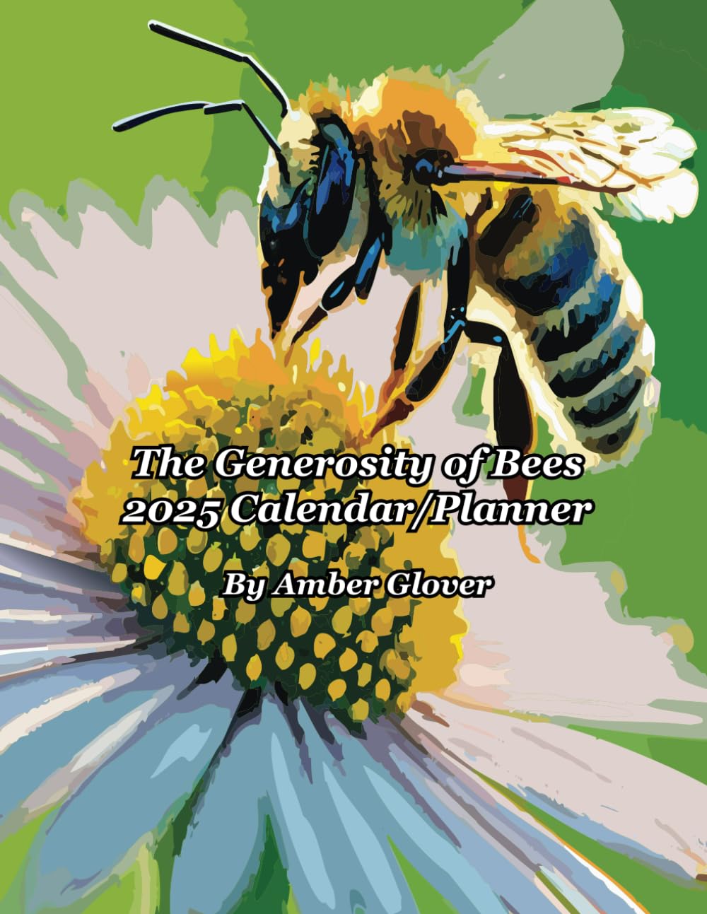 The Generosity of Bees 2025 Calendar/Planner