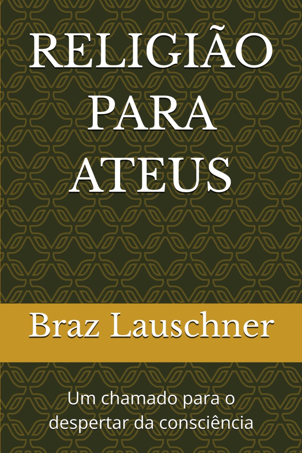 RELIGIÃO PARA ATEUS: Um chamado para o despertar da consciência
