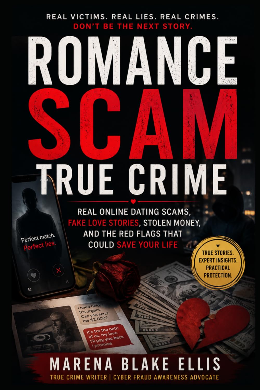 Romance Scam True Crime: Real Online Dating Scams, Fake Love Stories, Stolen Money, and the Red Flags That Could Save Your Life