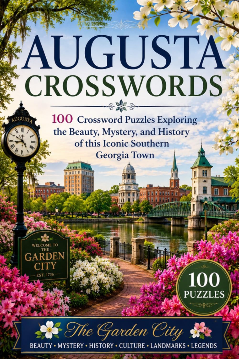 Augusta Crosswords: 100 Crossword Puzzles Exploring the Beauty, Mystery, History, Culture, Landmarks, Legends, and Southern Charm of Augusta, Georgia