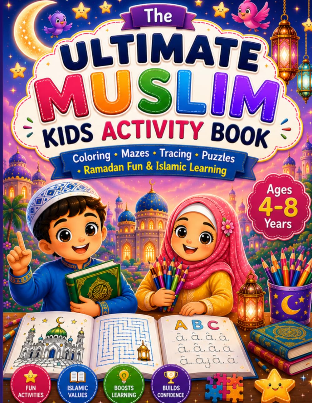 Ultimate Muslim Kids Activity Book: Coloring, Mazes, Tracing, Puzzles, Ramadan Fun & Islamic Learning for Ages 4–8