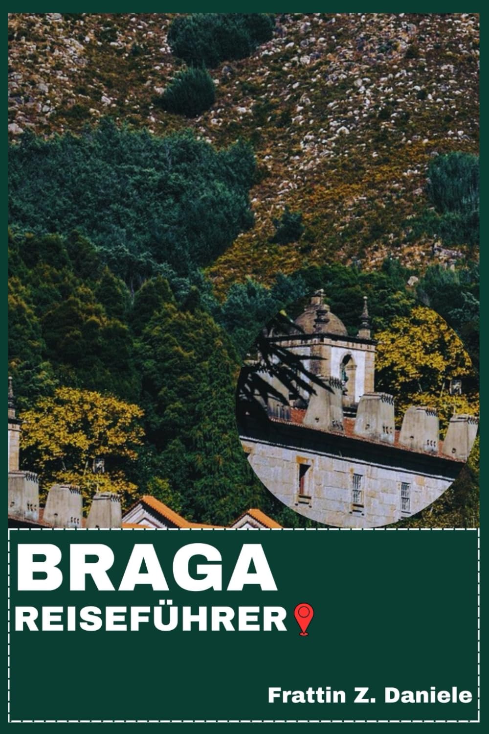 BRAGA REISEFÜHRER: Ihr unverzichtbarer Braga-Reiseführer: Authentische Routen, Geheimtipps, historische Sehenswürdigkeiten, Kulinarik, Kultur, Outdoor-Abenteuer & malerische Tagesausflüge