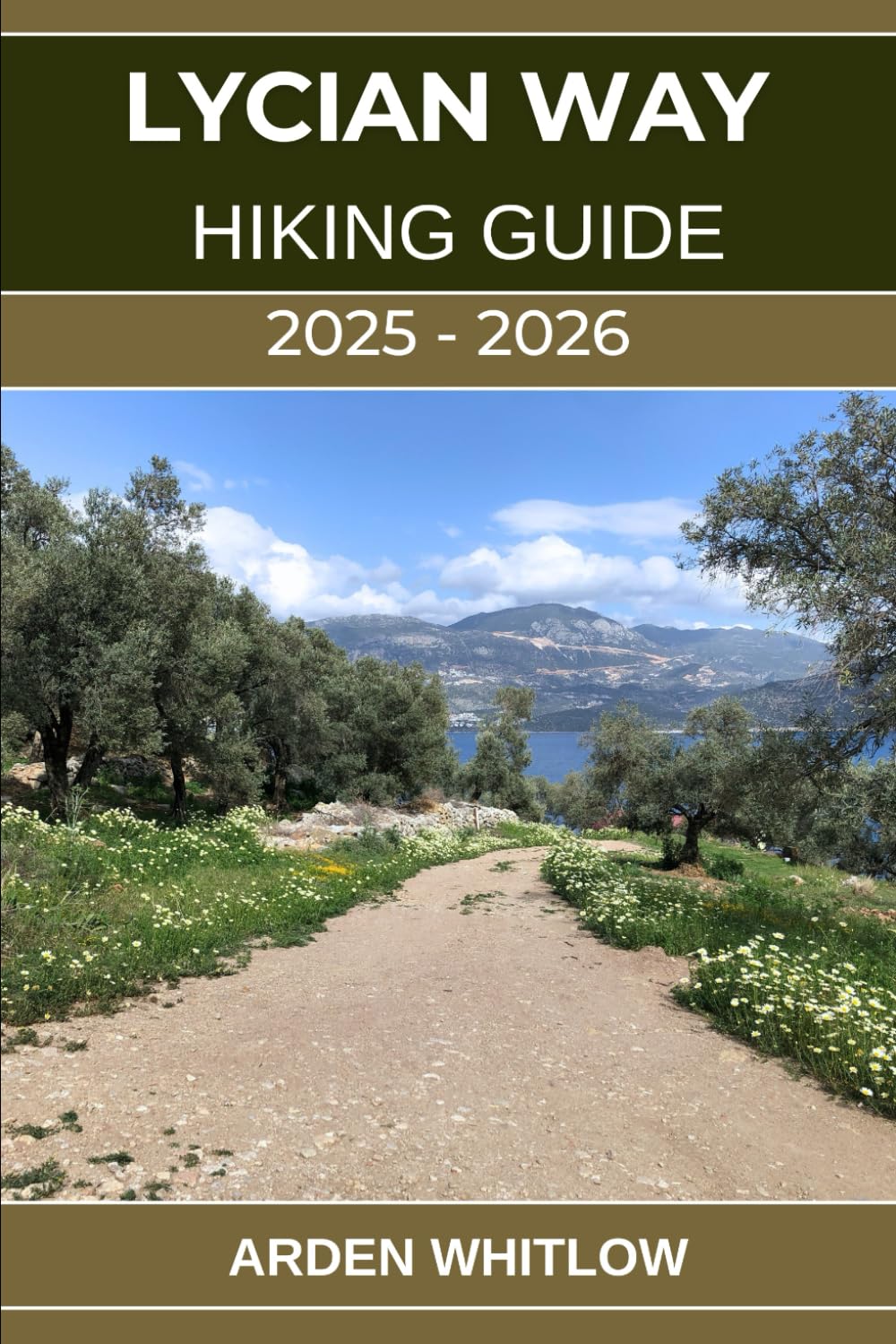LYCIAN WAY HIKING GUIDE 2025 – 2026: Explore Coastal Trails, Ancient Ruins, Mountain Passes, and the Heart of Turkey’s Turquoise Coast (EPIC TRAILS OF