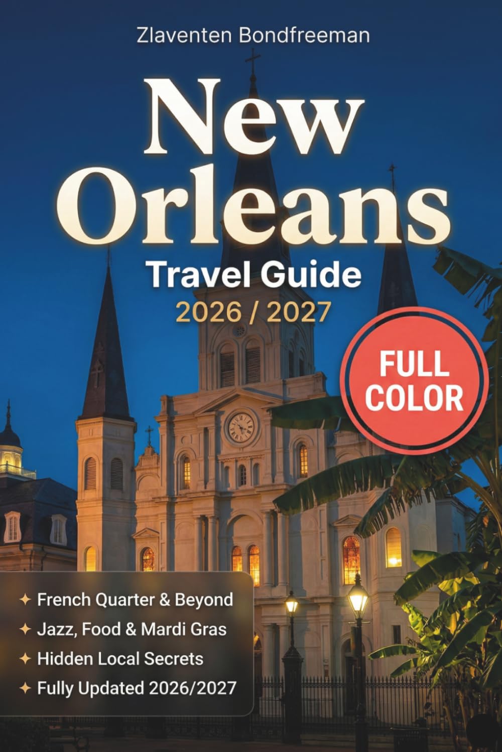 New Orleans Travel Guide 2026/2027: Explore the French Quarter, Frenchmen Street, Garden District & Beyond with Real Itineraries, Local Eats, Mardi Gras Planning & Neighbourhood Maps
