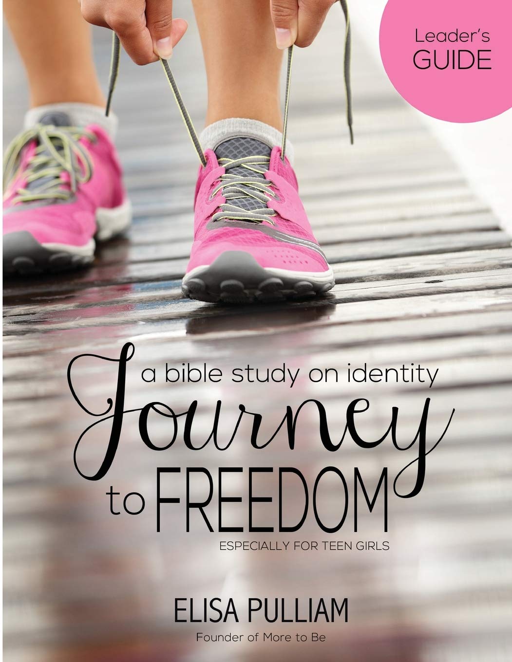 Journey to Freedom Leader's Guide: A Bible Study on Identity for Teen Girls (Engage Bible Studies for Teen Girls)