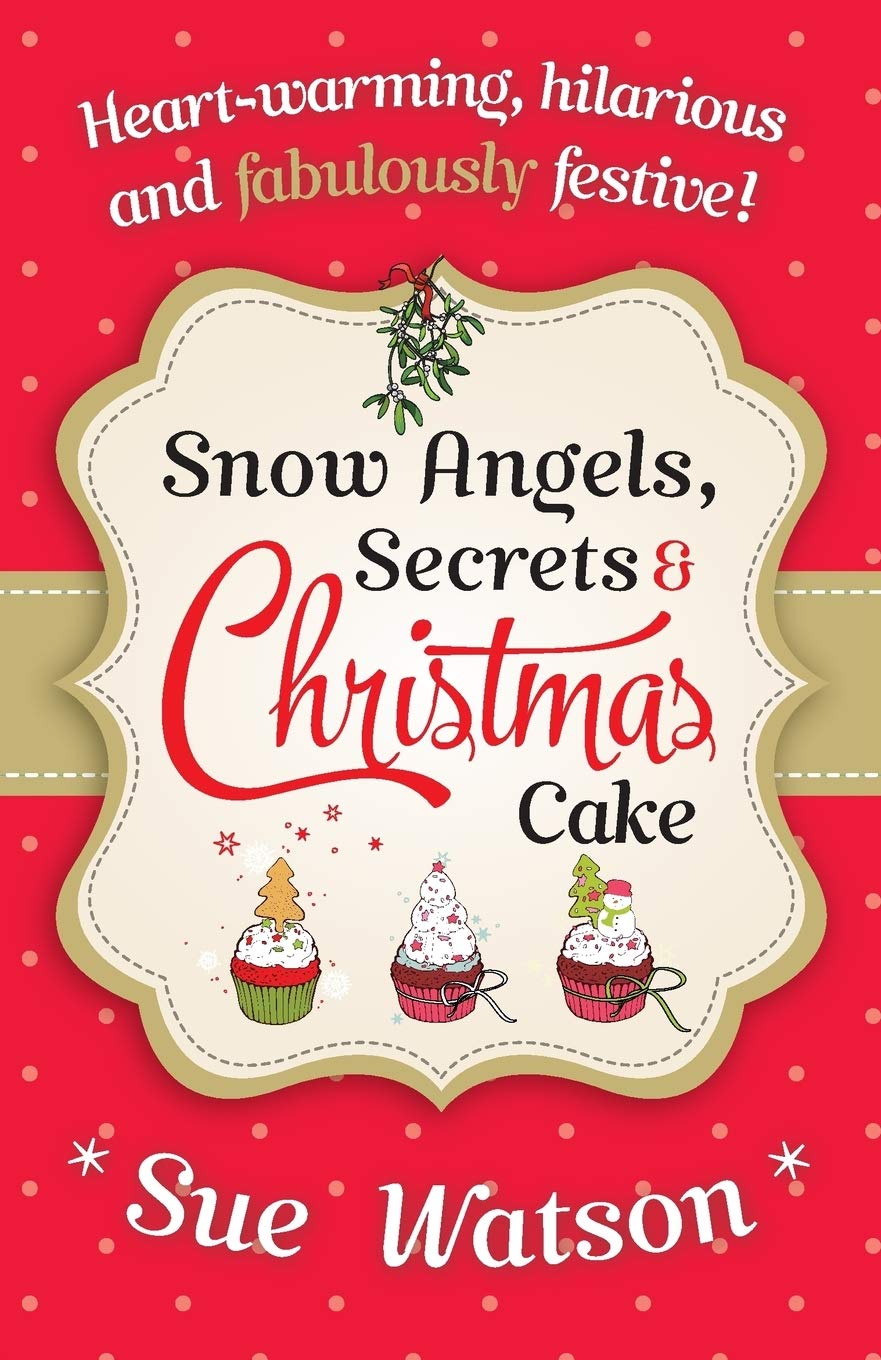 Snow Angels, Secrets and Christmas Cake-Sue Watson
