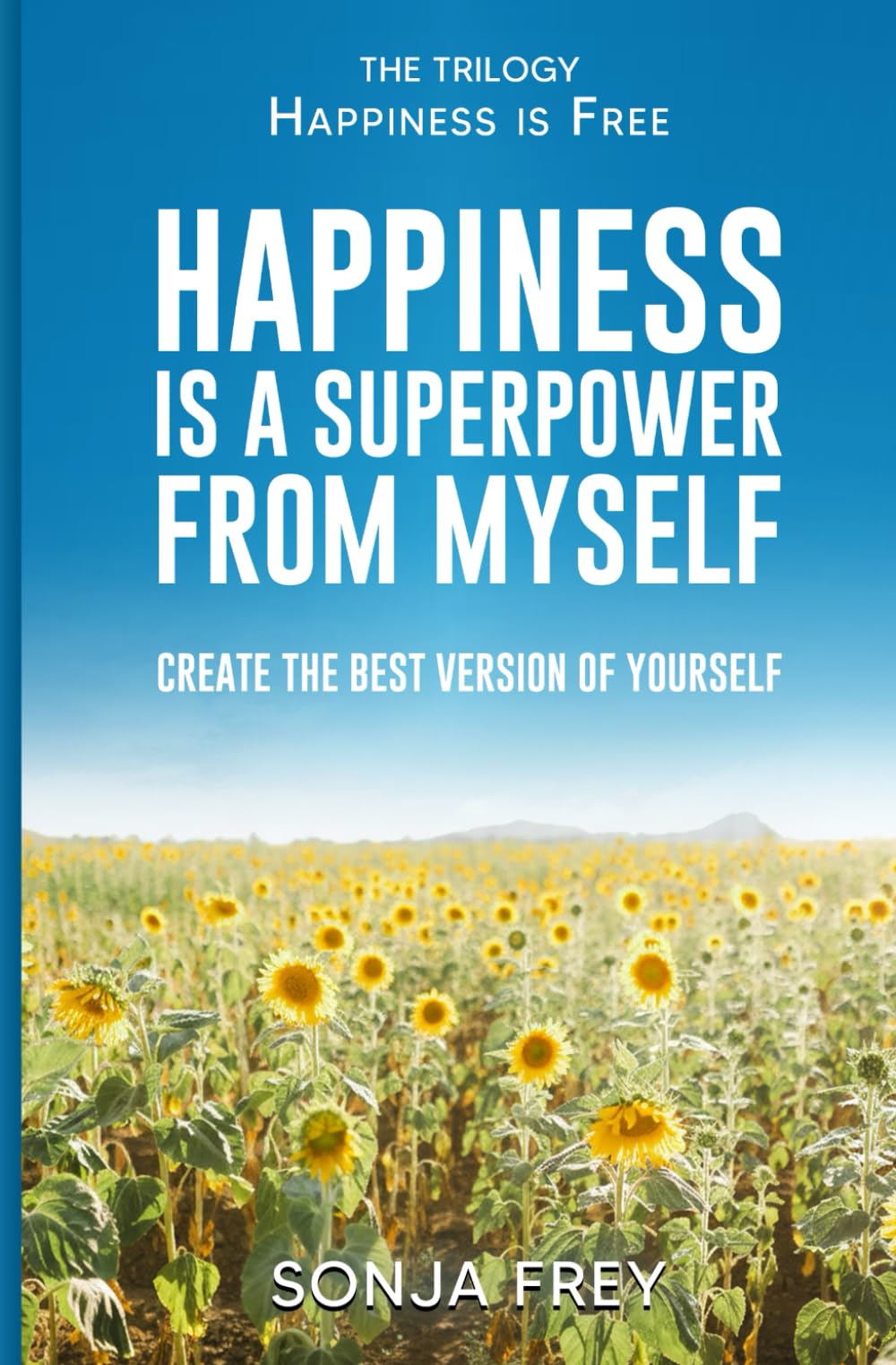 Happiness is a Superpower from Myself: Create the Best Version of Yourself (Happiness is Free)