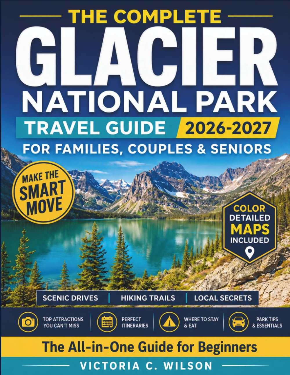 THE COMPLETE GLACIER NATIONAL PARK TRAVEL GUIDE (2026-2027): The Ultimate Guide to Exploring the Park’s Natural Wonders-Hikes, Scenic Drives, Wildlife, and Unforgettable Experiences