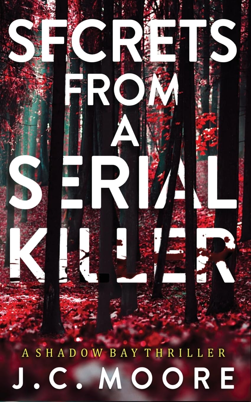 Secrets From A Serial Killer: A Psychological Suspense Thriller Set In A Small Town: 1 (Shadow Bay Thriller)