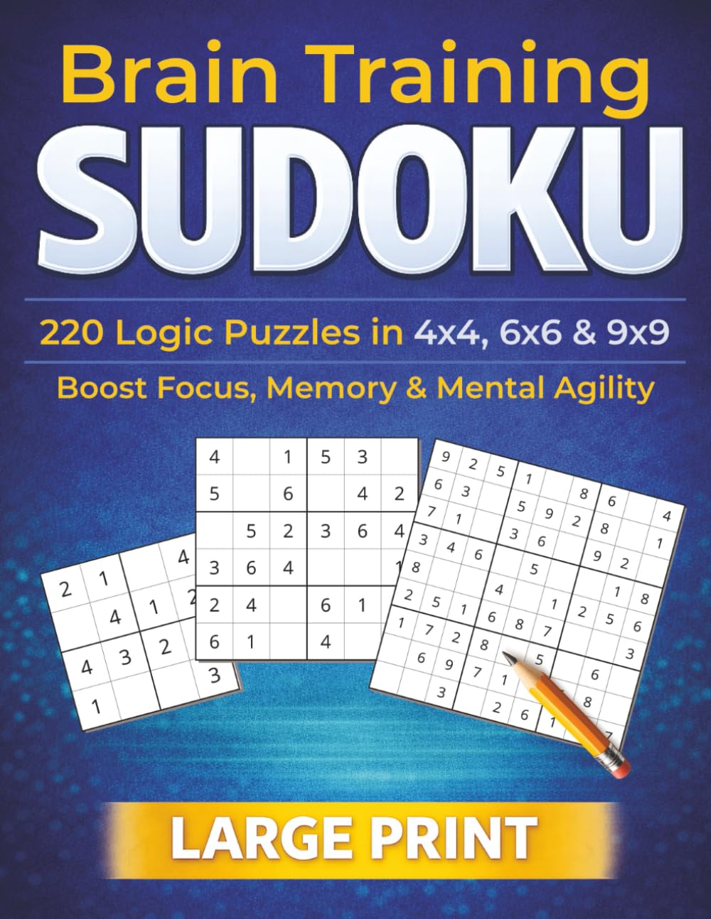 Brain Training Sudoku: 220 Logic Puzzles in 4x4, 6x6 & 9x9 Grids to Boost Focus, Memory & Mental Agility
