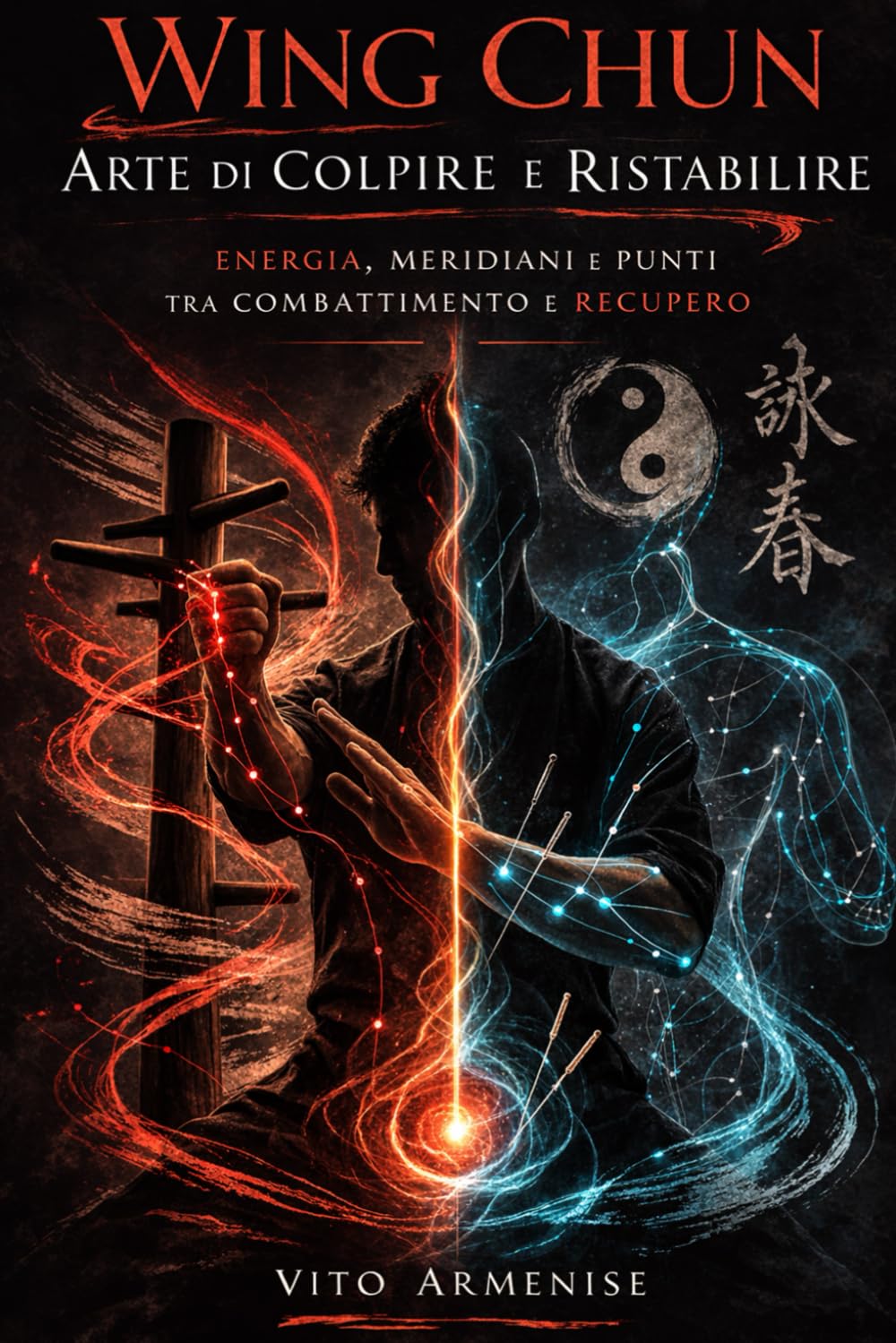 Wing Chun – Arte di Colpire e Ristabilire: “Energia, meridiani e punti tra combattimento e recupero”