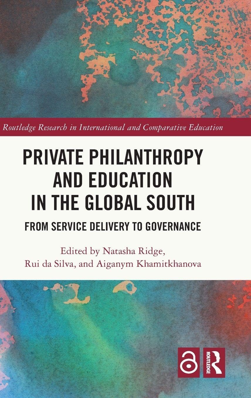 Private Philanthropy and Education in the Global South: From Service Delivery to Governance (Routledge Research in International and Comparative Education)