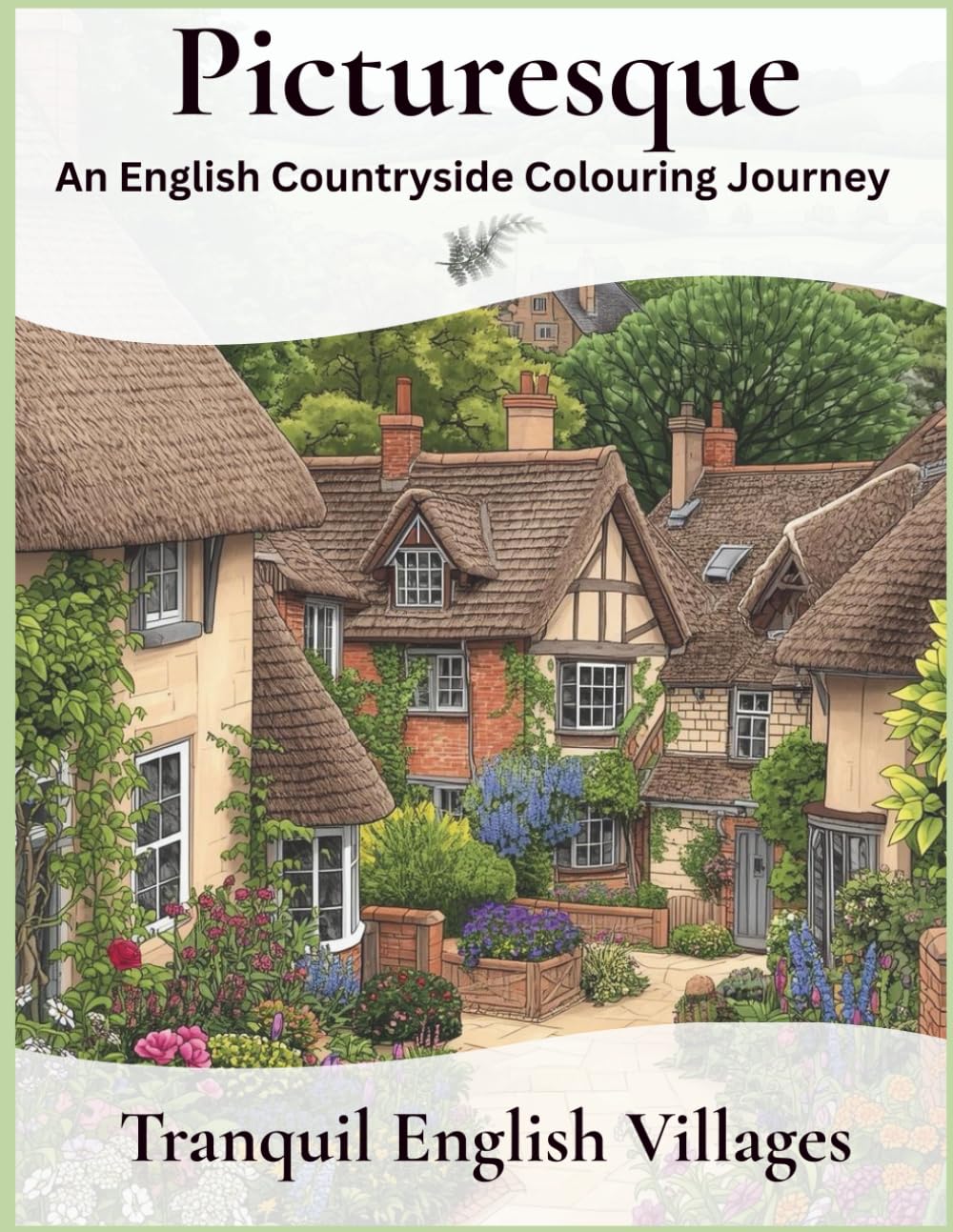 Picturesque An English Countryside Colouring Journey: Tranquil English Villages (Picturesque Colouring Journeys)