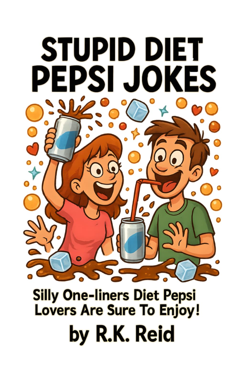 Stupid Diet Pepsi Jokes: Funny Diet Pepsi Gifts: Silly One-liners Diet Pepsi Lovers Are Sure To Enjoy!