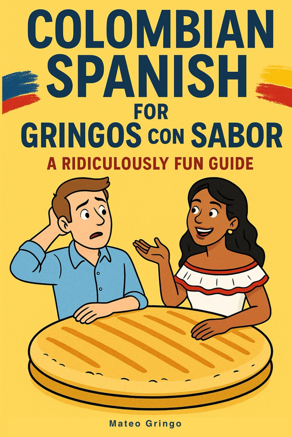 Colombian Spanish for Gringos con Sabor: A Ridiculously Fun Guide (Mateo Gringo)