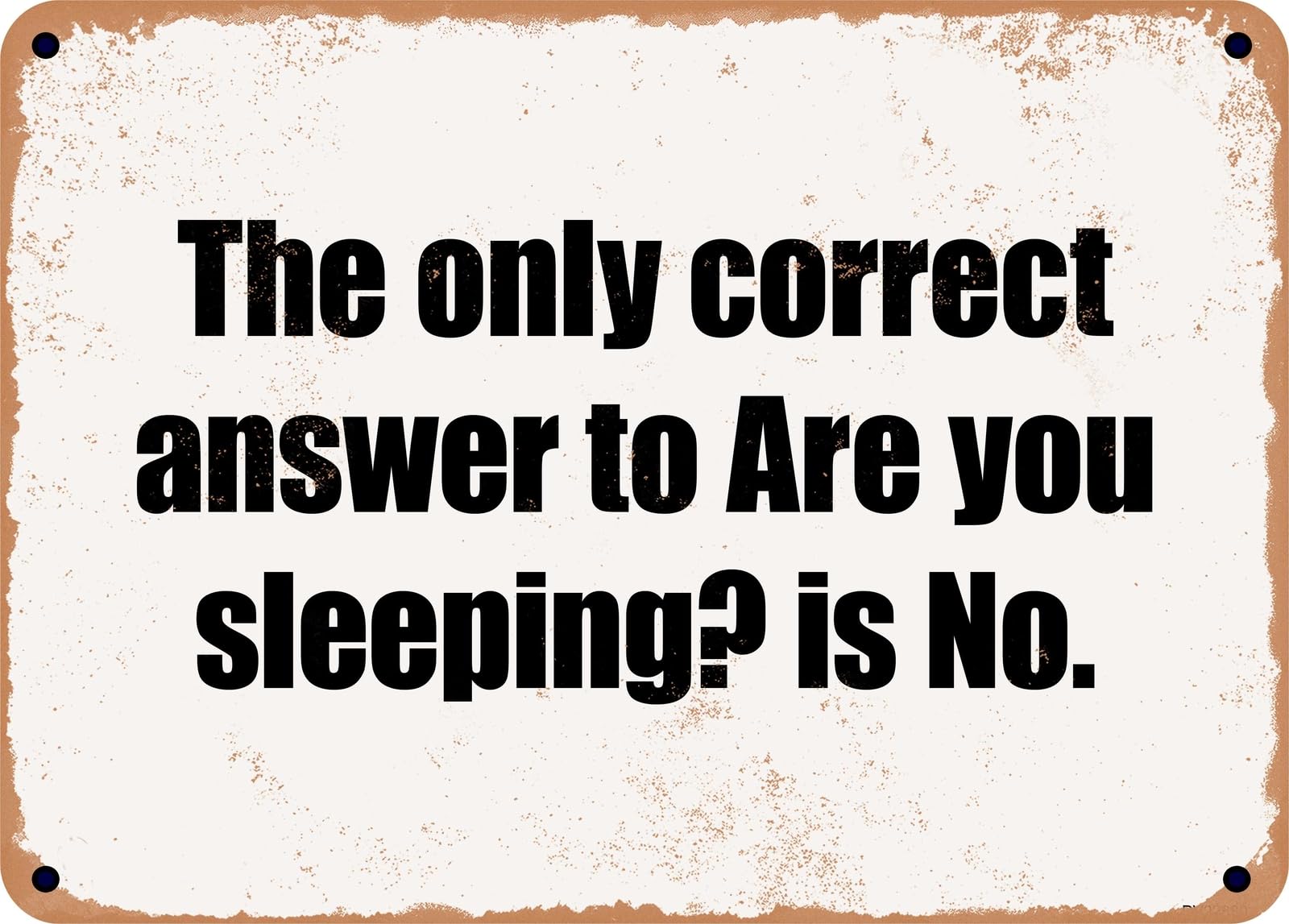 Miaomansenstore Metal Sign - The Only Correct Answer To Are You Sleeping? Is No Home Decor