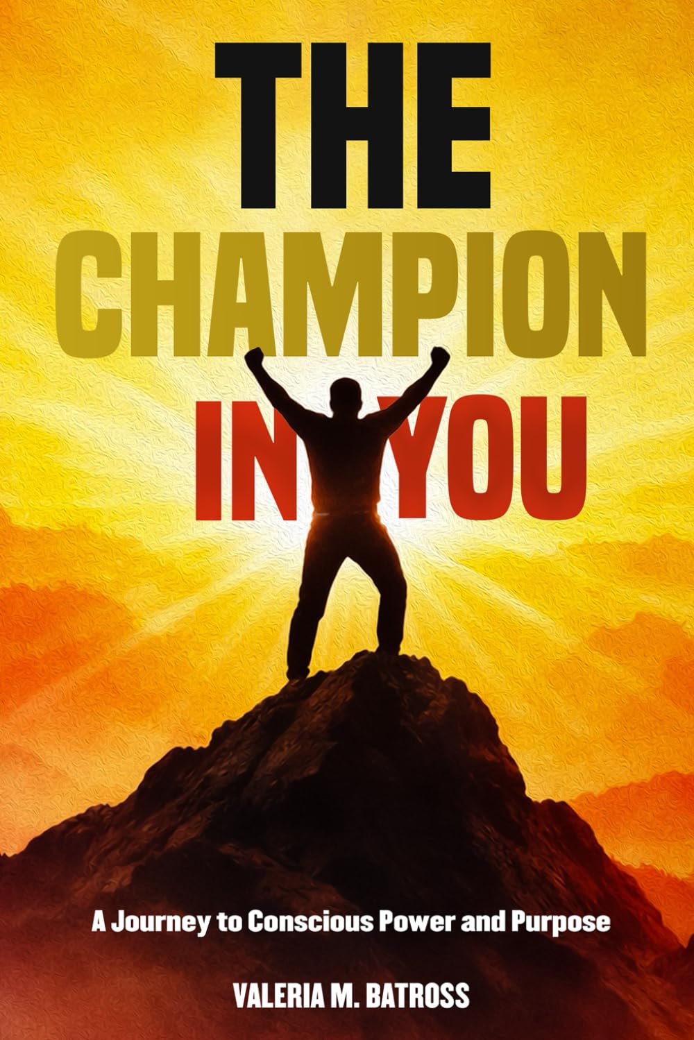 The Champion in You: A Journey to Conscious Power and Purpose