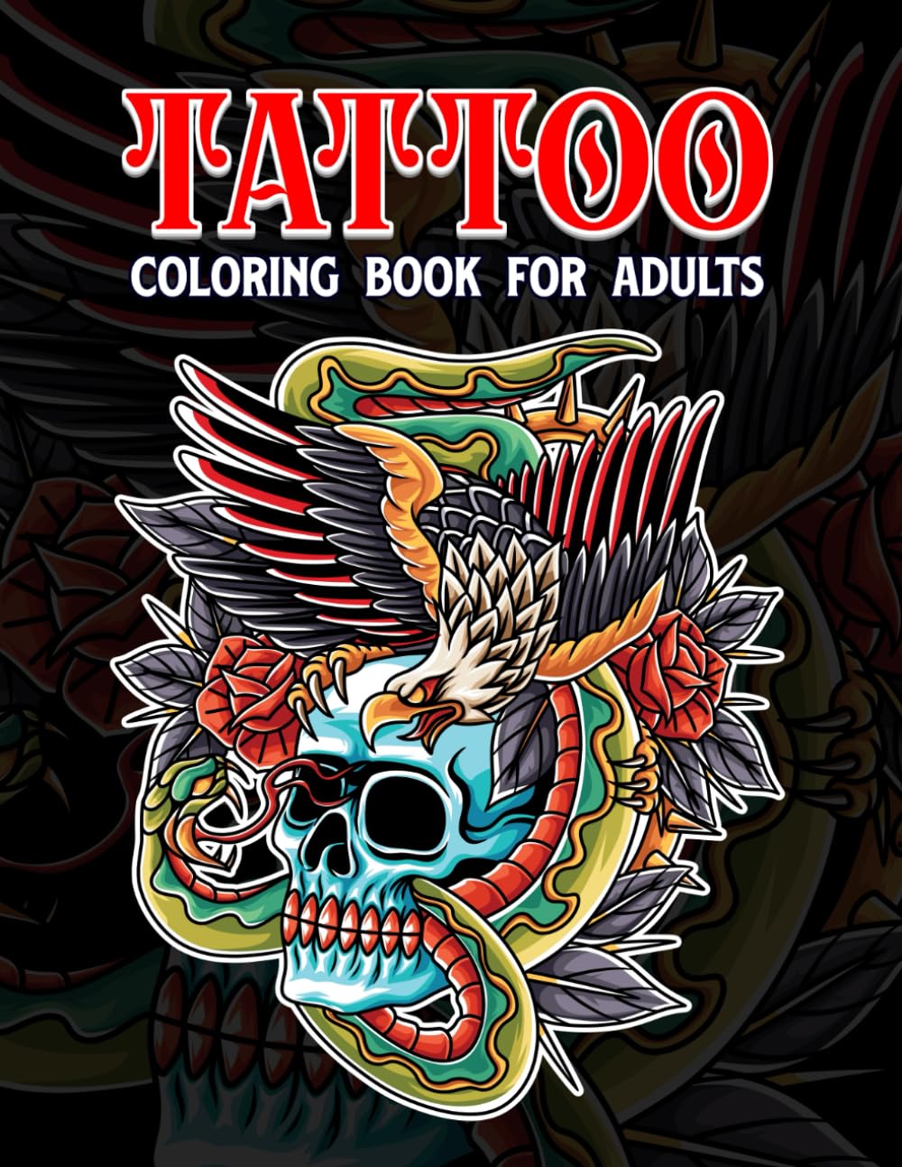 Tattoo Coloring Book for Adults: Stress-Relief Tattoo Flash Art with Skulls, Snakes, Eagles, and Floral Ink Designs | Bold, Detailed Pages for Relaxation & Creativity