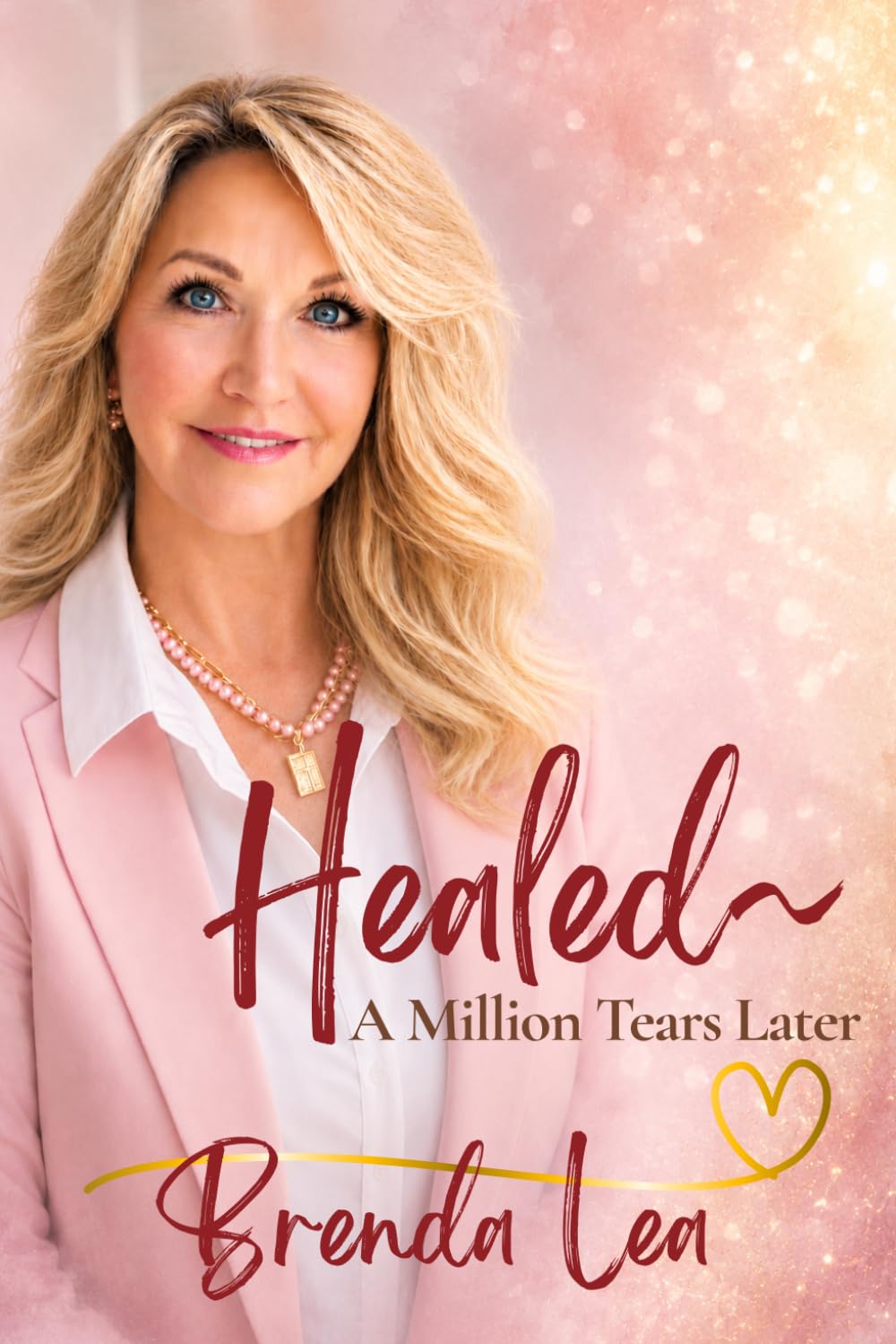 Healed.. A Million Tears Later: How God Meets You in the Broken Places and Restores What You Thought was Lost