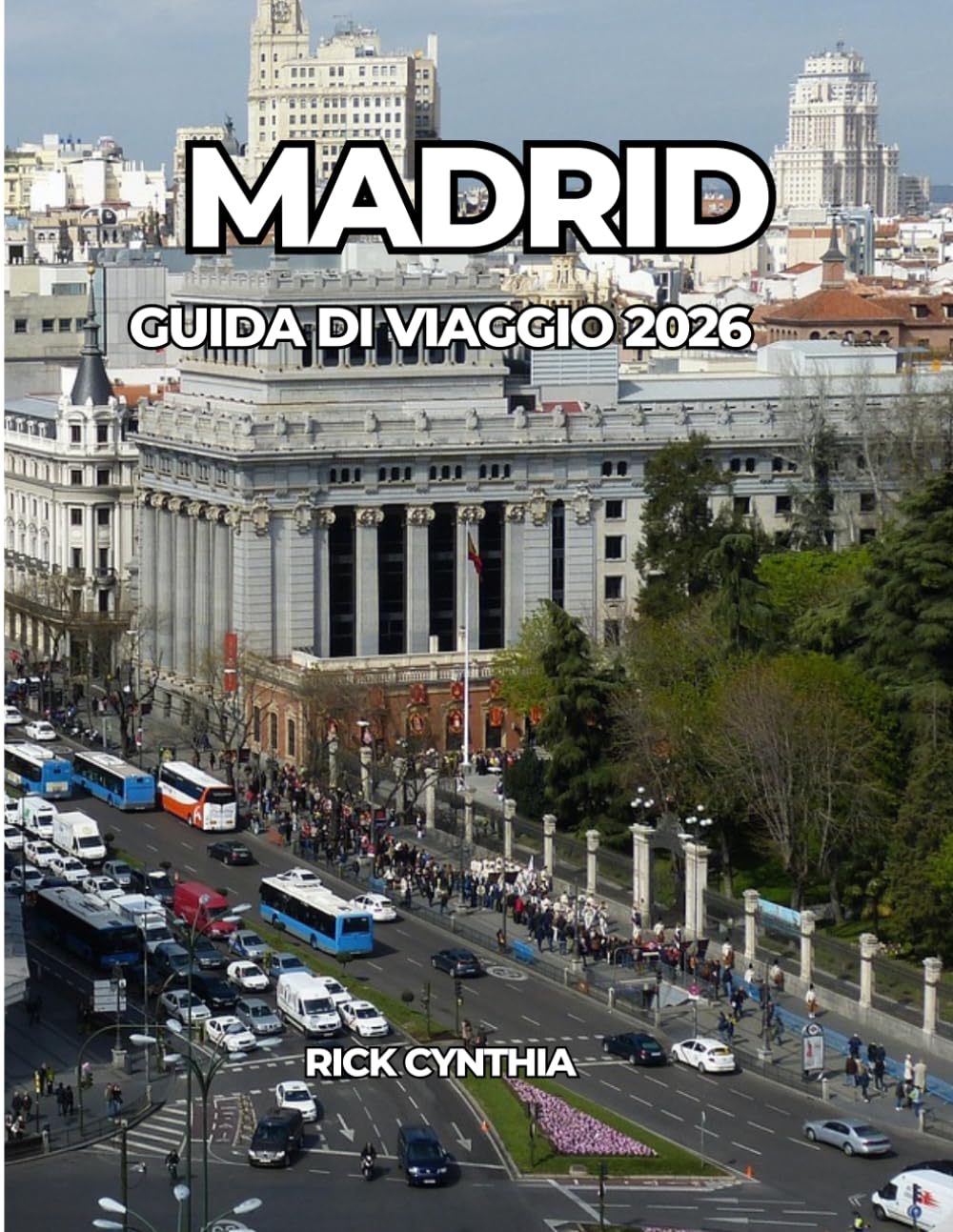 MADRID GUIDA DI VIAGGIO 2026: La tua guida essenziale per esplorare Madrid come un abitante del posto.