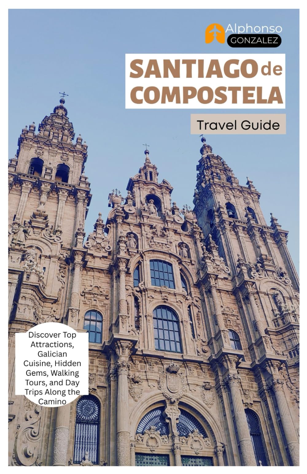 Santiago de Compostela Travel Guide: Discover Top Attractions, Galician Cuisine, Hidden Gems, Walking Tours, and Day Trips Along the Camino