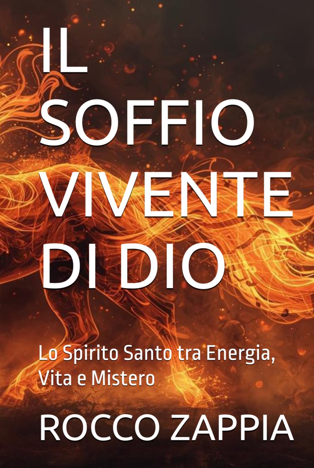 IL SOFFIO VIVENTE DI DIO: Lo Spirito Santo tra Energia, Vita e Mistero (MEDICINA SPIRITUALE)
