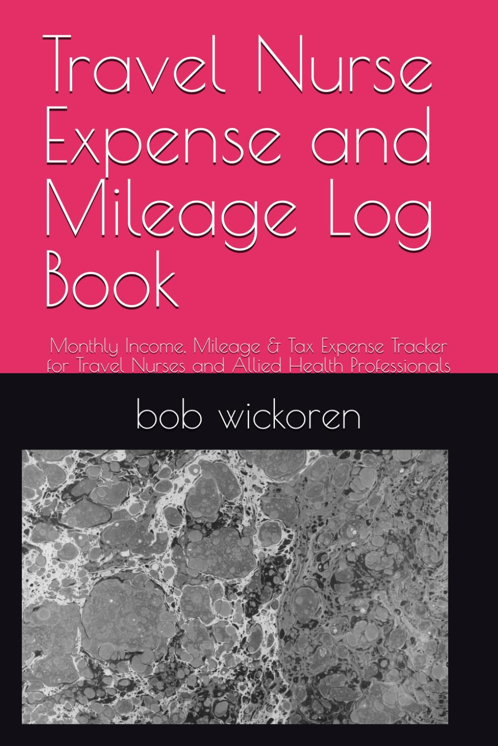 Travel Nurse Expense and Mileage Log Book: Monthly Income, Mileage & Tax Expense Tracker for Travel Nurses and Allied Health Professionals
