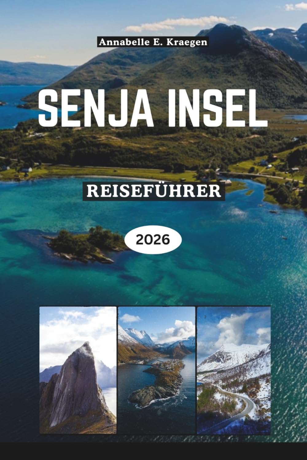 SENJA INSEL REISEFÜHRER 2026: Norwegens Wildinselparadies mit Fjorden, Nordlichtern, landschaftlich reizvollen Wanderungen, samischer Kultur, ... Ausflügen und versteckten Stränden erkunden