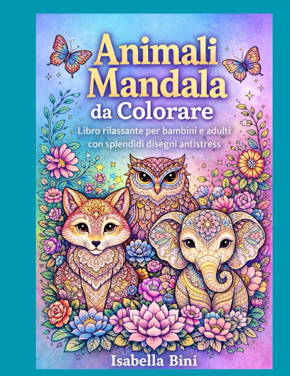 Animali Mandala da Colorare: Libro rilassante per bambini e adulti con splendidi disegni antistress