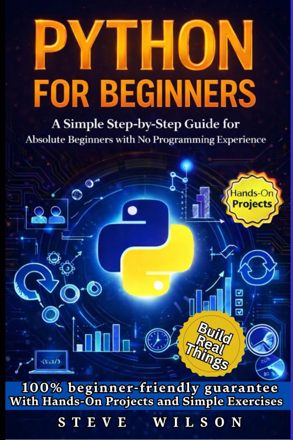 Python For Beginners: A Simple Step-by-Step Guide for Absolute Beginners with No Programming Experience