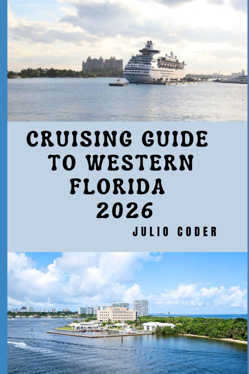 CRUISING GUIDE TO WESTERN FLORIDA 2026: Explore, Navigate, and Enjoy Western Florida’s Shores Like a Pro