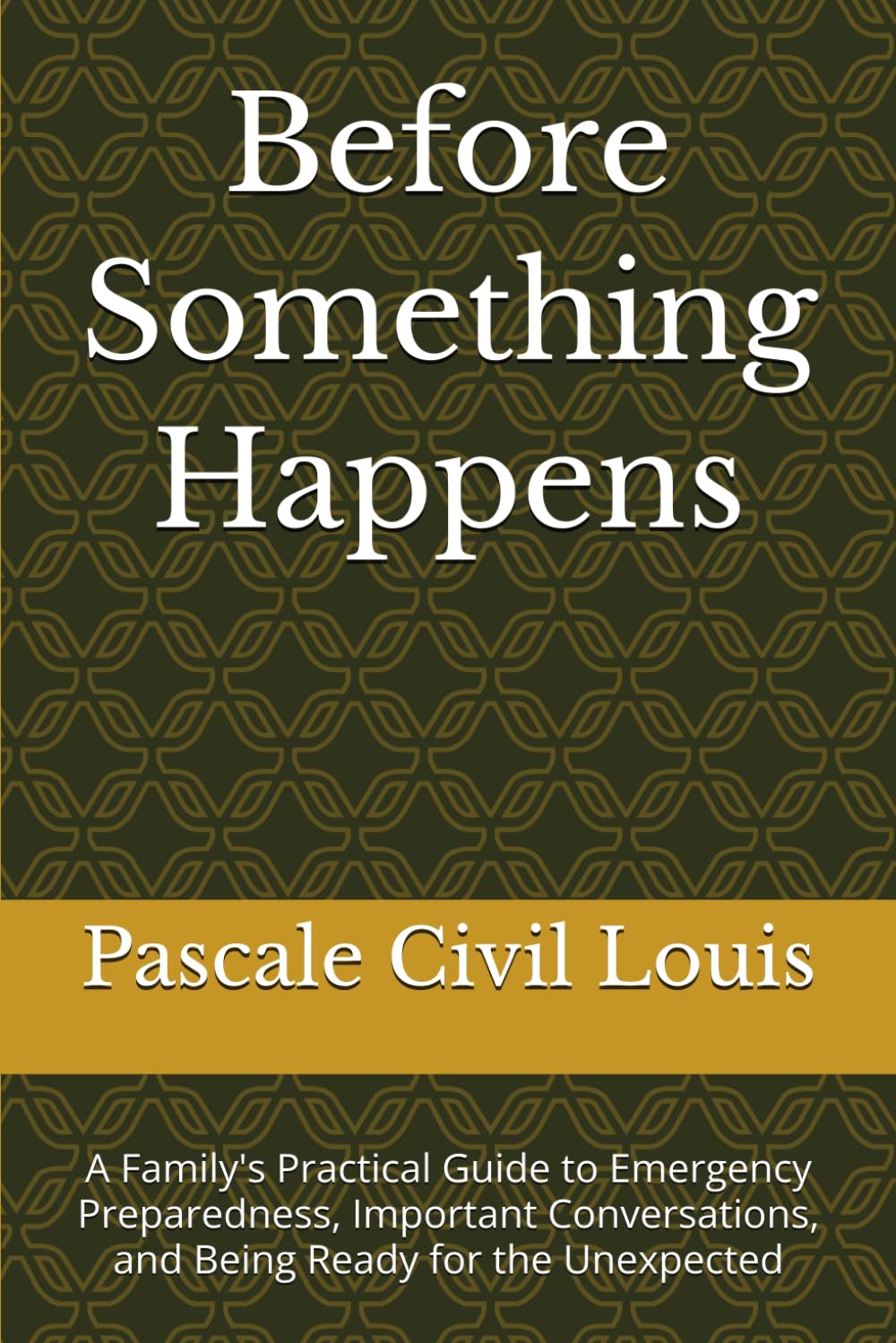 Before Something Happens: A Family's Practical Guide to Emergency Preparedness, Important Conversations, and Being Ready for the Unexpected